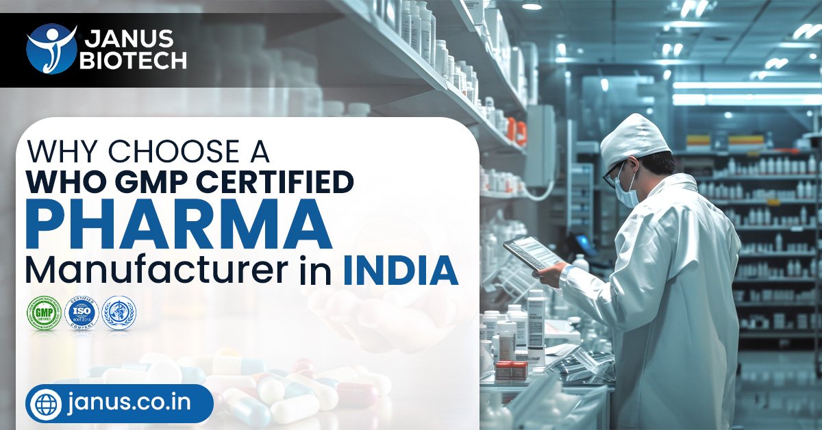What are the Benefits of Choosing a Reliable WHO GMP Certified Pharma Manufacturer in India?